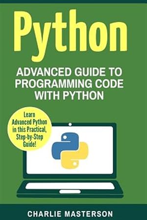 Seller image for Python : Advanced Guide to Programming Code With Python for sale by GreatBookPrices