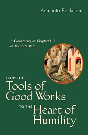 Immagine del venditore per From the Tools of Good Works to the Heart of Humility : A Commentary on Chapters 4-7 of Benedict's Rule venduto da GreatBookPrices