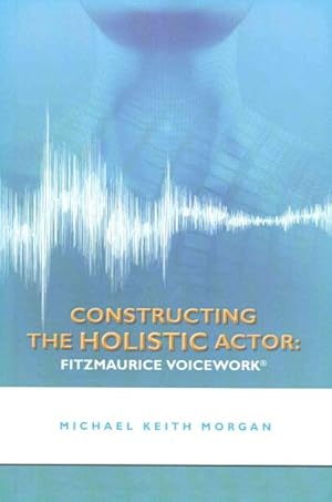 Immagine del venditore per Constructing the Holistic Actor : Fitzmaurice Voicework venduto da GreatBookPrices