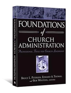 Image du vendeur pour Foundations of Church Administration : Professional Tools for Church Leadership mis en vente par GreatBookPrices