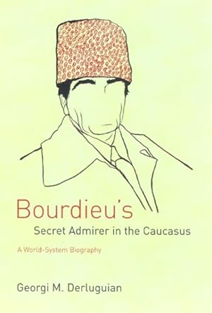 Image du vendeur pour Bourdieu's Secret Admirer In The Caucasus : A World-System Biography mis en vente par GreatBookPrices