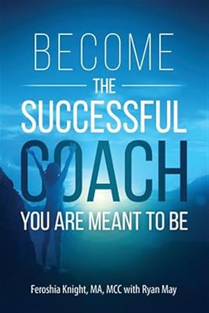 Image du vendeur pour Become the Successful Coach You Are Meant to Be: Discover Your Brilliance and Create a Life-Changing Career or Business by Helping Others mis en vente par GreatBookPrices