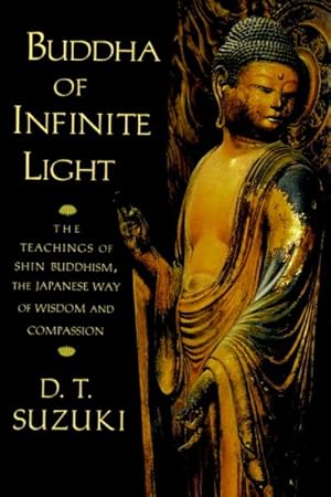 Seller image for Buddha of Infinite Light : The Teachings of Shin Buddhism, the Japanese Way of Wisdom and Compassion for sale by GreatBookPrices