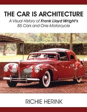 Bild des Verkufers fr Car Is Architecture - a Visual History of Frank Lloyd Wright's 85 Cars and One Motorcycle zum Verkauf von GreatBookPrices