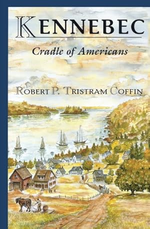 Image du vendeur pour Kennebec : Cradle of Americans mis en vente par GreatBookPrices