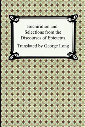 Imagen del vendedor de Enchiridion And Selections from the Discourses of Epictetus a la venta por GreatBookPrices