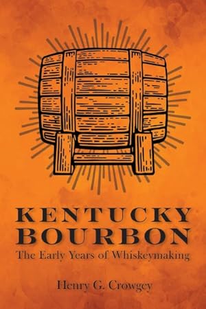 Imagen del vendedor de Kentucky Bourbon : The Early Years of Whiskeymaking a la venta por GreatBookPrices