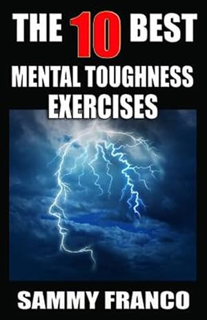 Immagine del venditore per The 10 Best Mental Toughness Exercises: How to Develop Self-Confidence, Self-Discipline, Assertiveness, and Courage in Business, Sports and Health venduto da GreatBookPrices