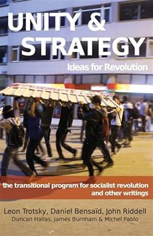 Seller image for Unity & Strategy: Ideas for Revolution / The Transitional Program for Socialist Revolution and other writings for sale by GreatBookPrices