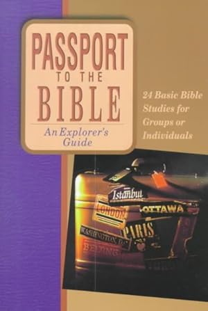 Image du vendeur pour Passport to the Bible : An Explorer's Guide : 24 Basic Bible Studies for Groups or Individuals mis en vente par GreatBookPrices