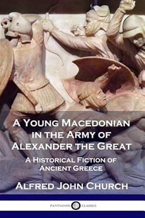 Imagen del vendedor de A Young Macedonian in the Army of Alexander the Great: A Historical Fiction of Ancient Greece a la venta por GreatBookPrices