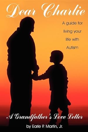 Seller image for Dear Charlie : A Grandfather's Love Letter : A Guide to Your Life With Autism for sale by GreatBookPrices