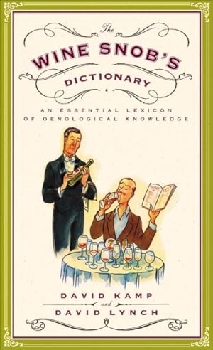 Image du vendeur pour Wine Snob's Dictionary : An Essential Lexicon of Oenological Knowledge mis en vente par GreatBookPrices