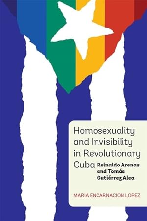 Imagen del vendedor de Homosexuality and Invisibility in Revolutionary Cuba : Reinaldo Arenas and Toms Gutirrez Alea a la venta por GreatBookPrices