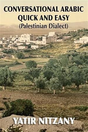 Immagine del venditore per Conversational Arabic Quick and Easy : Palestinian Arabic; the Arabic Dialect of Palestine and Israel venduto da GreatBookPrices