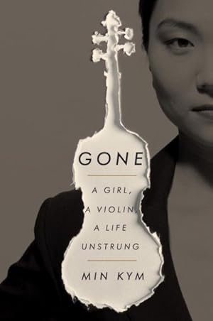 Seller image for Gone : A Girl, a Violin, a Life Unstrung for sale by GreatBookPrices