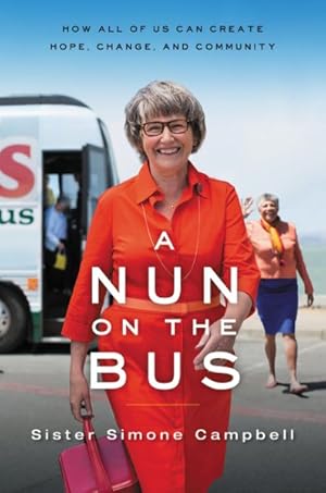 Imagen del vendedor de Nun on the Bus : How All of Us Can Create Hope, Change, and Community a la venta por GreatBookPrices