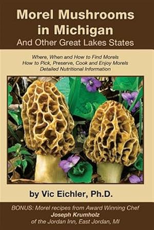 Image du vendeur pour Morel Mushrooms in Michigan and Other Great Lakes States mis en vente par GreatBookPrices