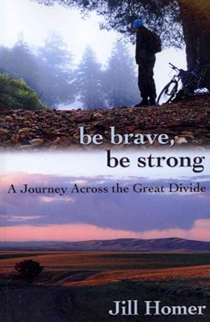Seller image for Be Brave, Be Strong : A Journey Across the Great Divide for sale by GreatBookPrices