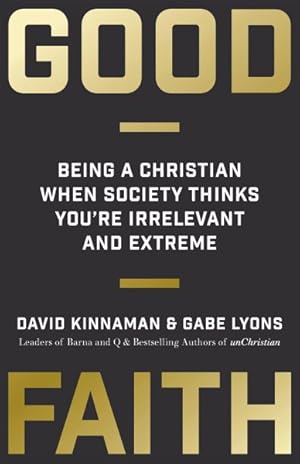 Seller image for Good Faith : Being a Christian When Society Thinks You're Irrelevant and Extreme for sale by GreatBookPrices