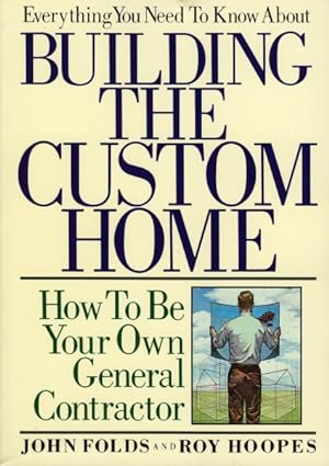 Image du vendeur pour Everything You Need to Know About Building the Custom Home : How to Be Your Own General Contractor mis en vente par GreatBookPrices