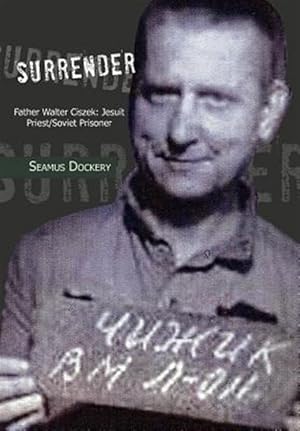 Seller image for Surrender : Father Walter Ciszek: Jesuit Priest/Soviet Prisoner for sale by GreatBookPrices