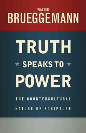 Seller image for Truth Speaks to Power : The Countercultural Nature of Scripture for sale by GreatBookPrices