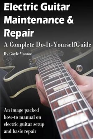 Imagen del vendedor de Electric Guitar Maintenance and Repair : A Complete Do-it-yourself Guide a la venta por GreatBookPrices