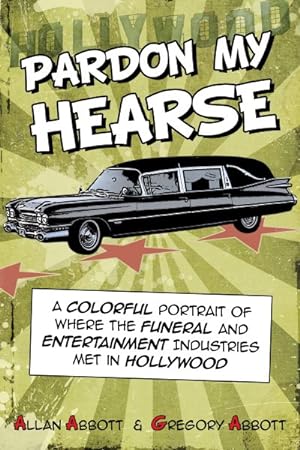 Imagen del vendedor de Pardon My Hearse : A Colorful Portrait of Where the Funeral and Entertainment Industries Met in Hollywood a la venta por GreatBookPrices