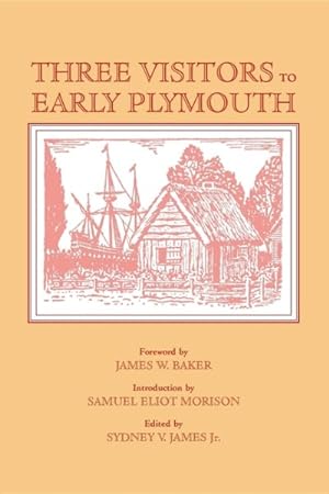 Imagen del vendedor de Three Visitors to Early Plymouth : Letters About the Pilgrim Settlement in New England During Its First Seven Years a la venta por GreatBookPrices