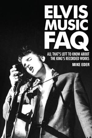Bild des Verkufers fr Elvis Music FAQ : All That's Left to Know About the King's Recorded Works zum Verkauf von GreatBookPrices