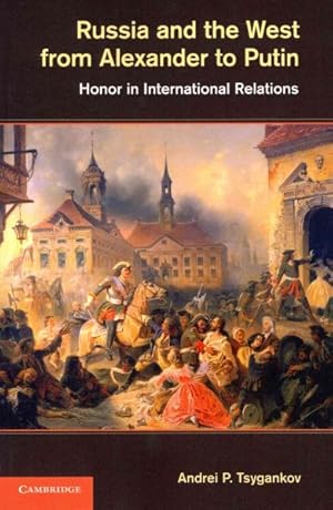 Immagine del venditore per Russia and the West from Alexander to Putin : Honor in International Relations venduto da GreatBookPrices