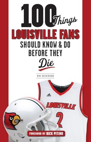 Bild des Verkufers fr 100 Things Louisville Fans Should Know & Do Before They Die zum Verkauf von GreatBookPrices