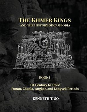 Bild des Verkufers fr The Khmer Kings and the History of Cambodia: BOOK I - 1st Century to 1595: Funan, Chenla, Angkor and Longvek Periods zum Verkauf von GreatBookPrices