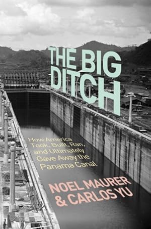 Imagen del vendedor de Big Ditch : How America Took, Built, Ran, and Ultimately Gave Away the Panama Canal a la venta por GreatBookPrices