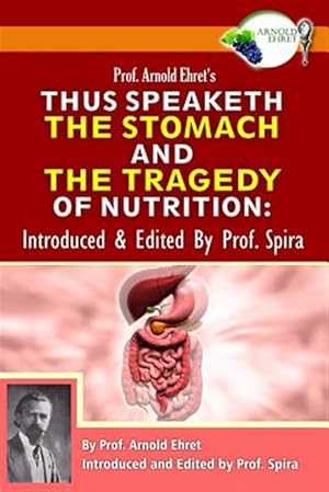 Seller image for Prof. Arnold Ehret's Thus Speaketh the Stomach and the Tragedy of Nutrition: Introduced and Edited by Prof. Spira for sale by GreatBookPrices