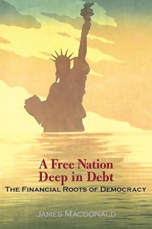 Seller image for Free Nation Deep in Debt : The Financial Roots Of Democracy for sale by GreatBookPrices