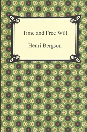 Seller image for Time and Free Will : An Essay on the Immediate Data of Consciousness for sale by GreatBookPrices