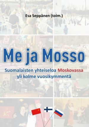 Seller image for Me ja Mosso. Suomalaisten yhteiseloa Moskovassa yli kolme vuosikymment for sale by Ruslania