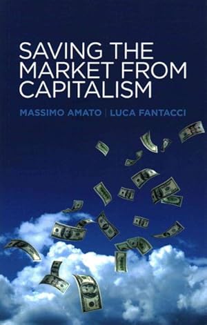 Seller image for Saving the Market from Capitalism : Ideas for an Alternative Finance for sale by GreatBookPrices