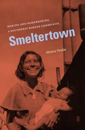 Immagine del venditore per Smeltertown : Making and Remembering a Southwest Border Community venduto da GreatBookPrices