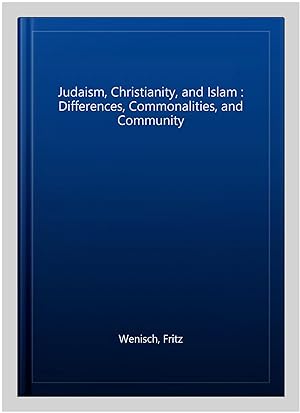 Bild des Verkufers fr Judaism, Christianity, and Islam : Differences, Commonalities, and Community zum Verkauf von GreatBookPrices