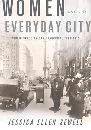 Image du vendeur pour Women and the Everyday City : Public Space in San Francisco, 1890-1915 mis en vente par GreatBookPrices