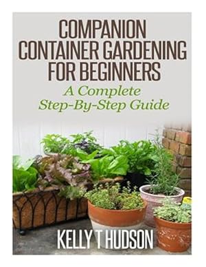 Seller image for Companion Container Gardening for Beginners : A Complete Step-by-step Guide for sale by GreatBookPrices