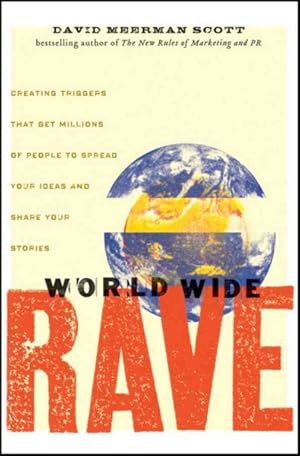 Immagine del venditore per World Wide Rave : Creating Triggers That Get Millions of People to Spread Your Ideas and Share Your Stories venduto da GreatBookPrices