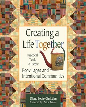 Bild des Verkufers fr Creating a Life Together : Practical Tools to Grow Ecovillages and Intentional Communities zum Verkauf von GreatBookPrices