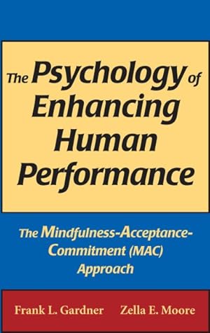 Image du vendeur pour Psychology of Enhancing Human Performance : The Mindfulness-Acceptance-Commitment (MAC) Approach mis en vente par GreatBookPrices