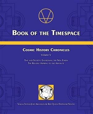 Image du vendeur pour Book of the Timespace: Cosmic History Chronicles Volume V - Time and Society: Envisioning the New Earth, the Relative Aspiring to the Absolut mis en vente par GreatBookPrices