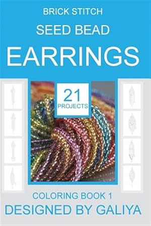 Seller image for Brick Stitch Seed Bead Earrings : 21 Patterns Coloring Book for sale by GreatBookPrices