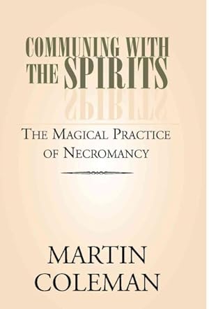 Immagine del venditore per COMMUNING WITH THE SPIRITS : The Magical Practice of Necromancy venduto da GreatBookPrices